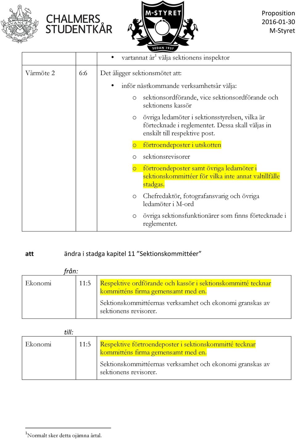 gemensamt med en. till:& Sektionskommittéernas verksamhet och ekonomi granskas av sektionens revisorer.