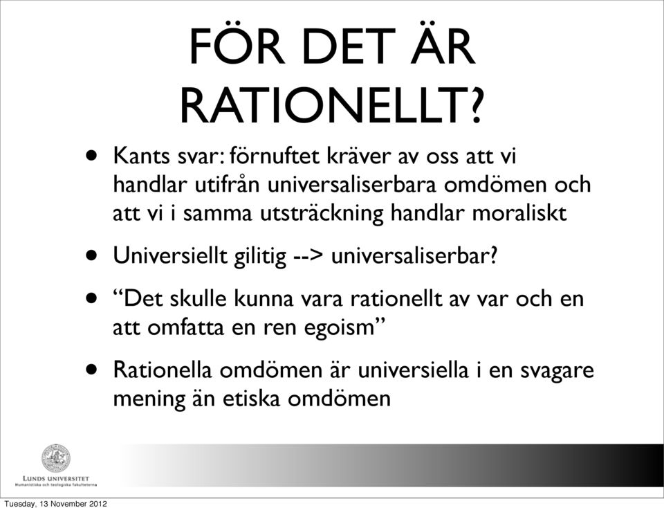 och att vi i samma utsträckning handlar moraliskt Universiellt gilitig -->