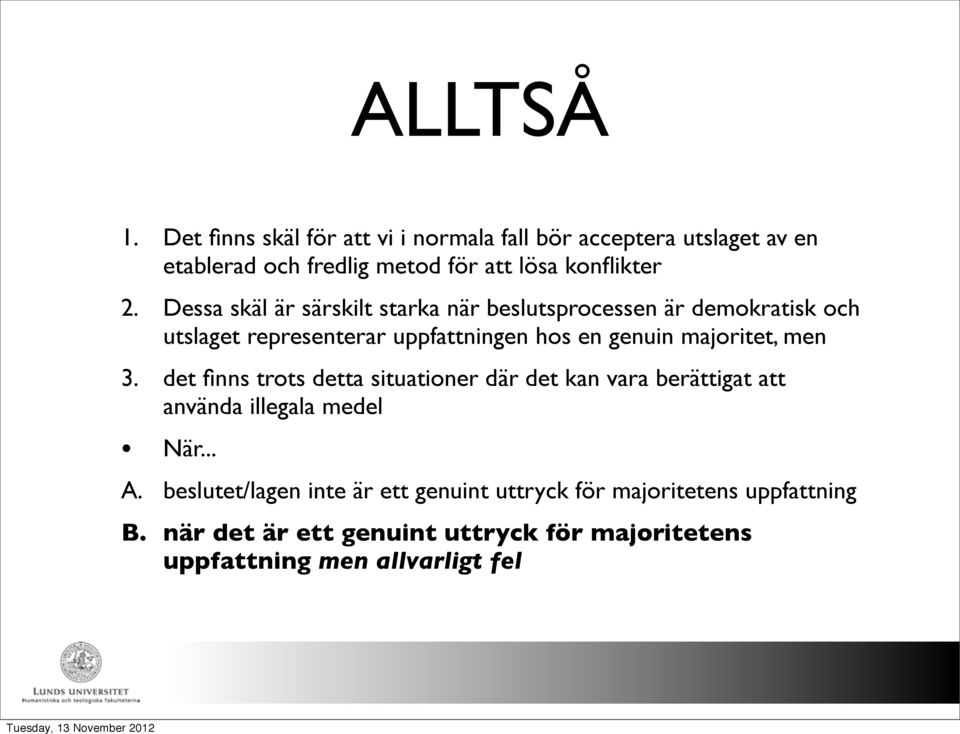 Dessa skäl är särskilt starka när beslutsprocessen är demokratisk och utslaget representerar uppfattningen hos en genuin majoritet,