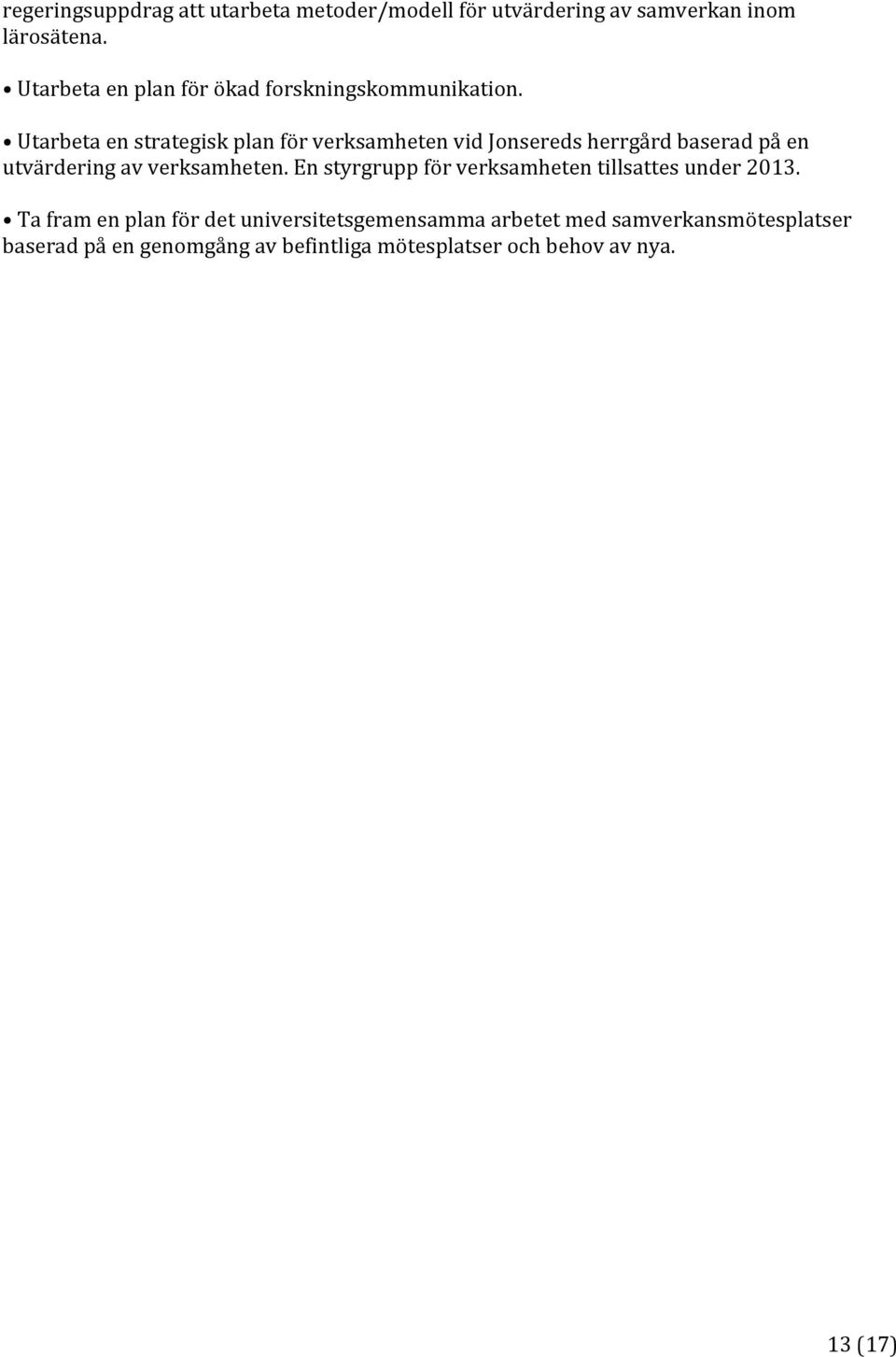 Utarbeta en strategisk plan för verksamheten vid Jonsereds herrgård baserad på en utvärdering av verksamheten.