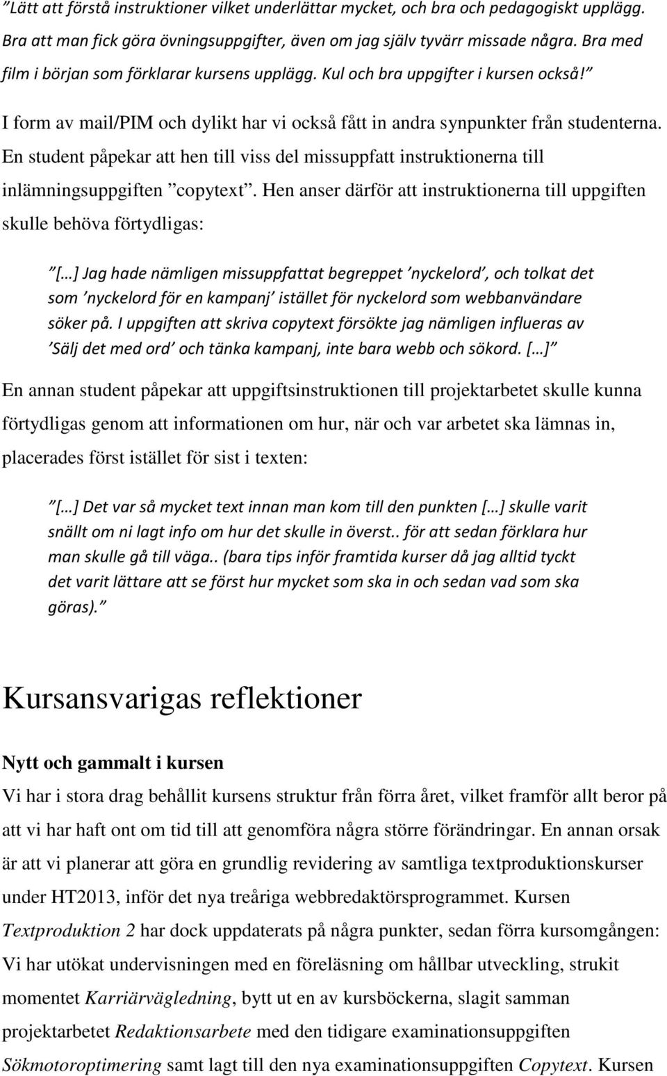 En student påpekar att hen till viss del missuppfatt instruktionerna till inlämningsuppgiften copytext.