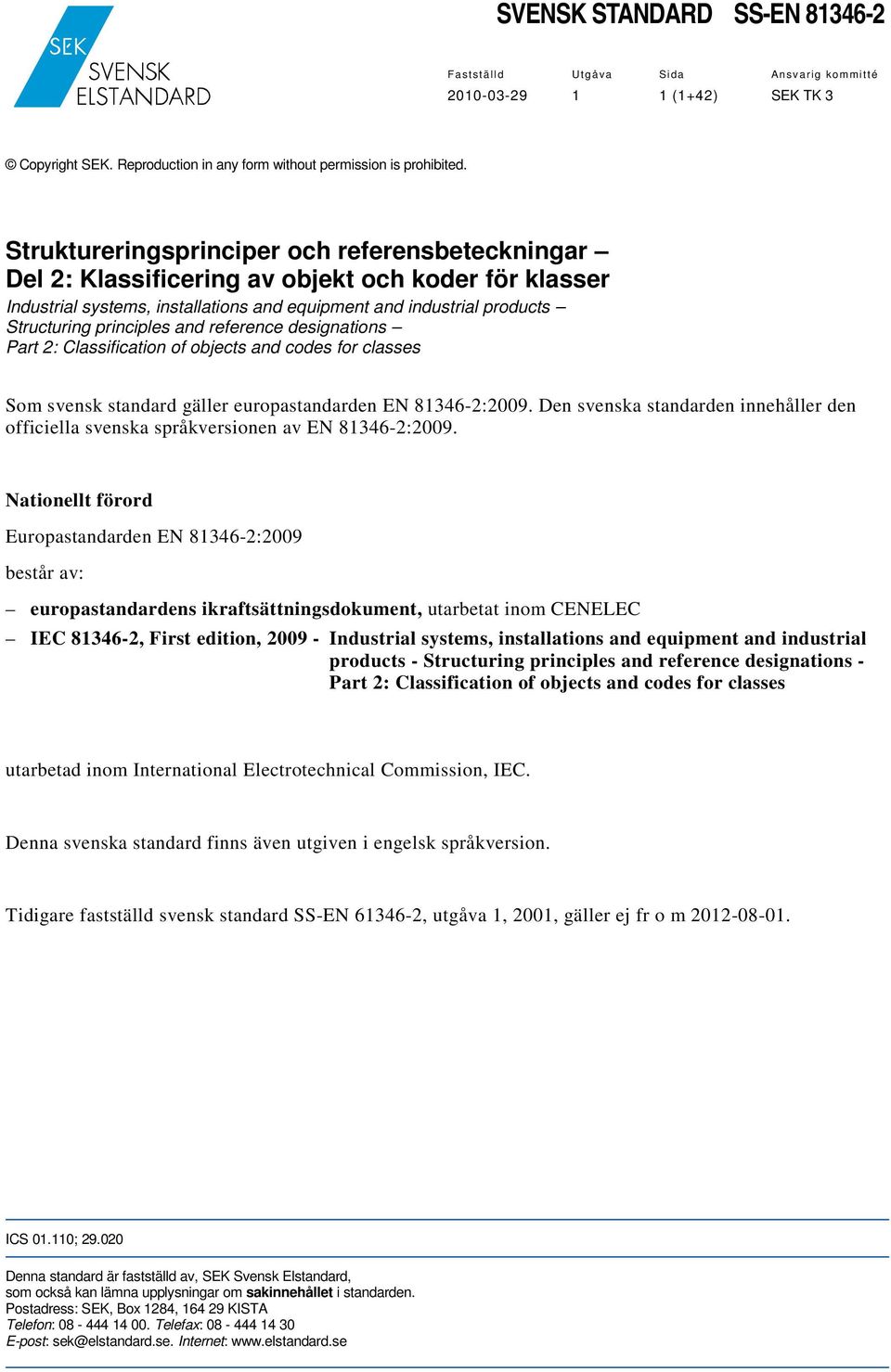 and reference designations Part 2: Classification of objects and codes for classes Som svensk standard gäller europastandarden.