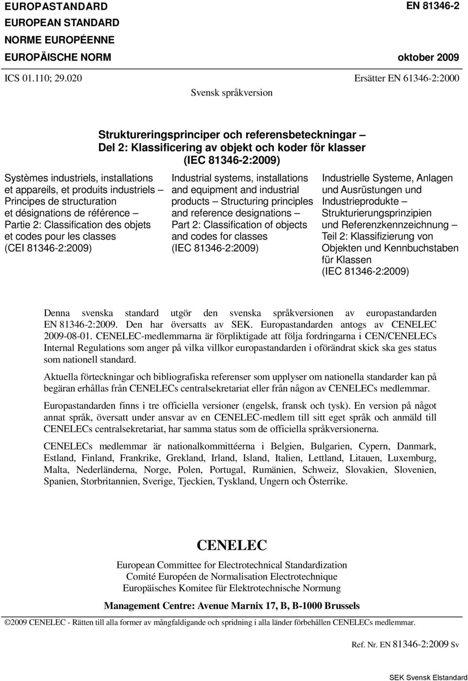 Classification des objets et codes pour les classes (CEI 81346-2:2009) Struktureringsprinciper och referensbeteckningar Del 2: Klassificering av objekt och koder för klasser (IEC 81346-2:2009)