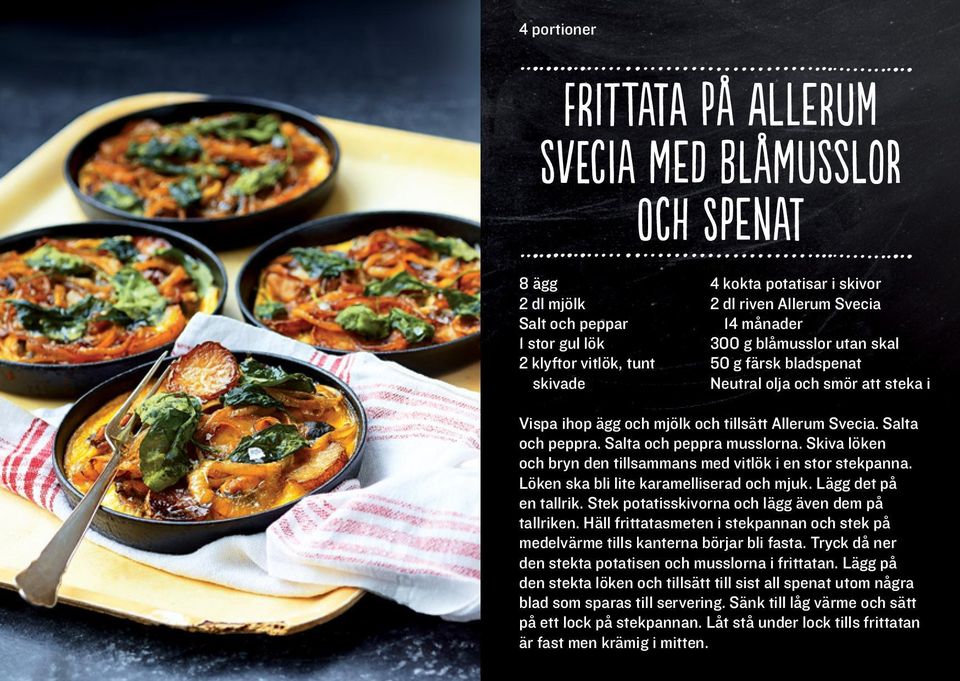 Skiva löken och bryn den tillsammans med vitlök i en stor stekpanna. Löken ska bli lite karamelliserad och mjuk. Lägg det på en tallrik. Stek potatisskivorna och lägg även dem på tallriken.