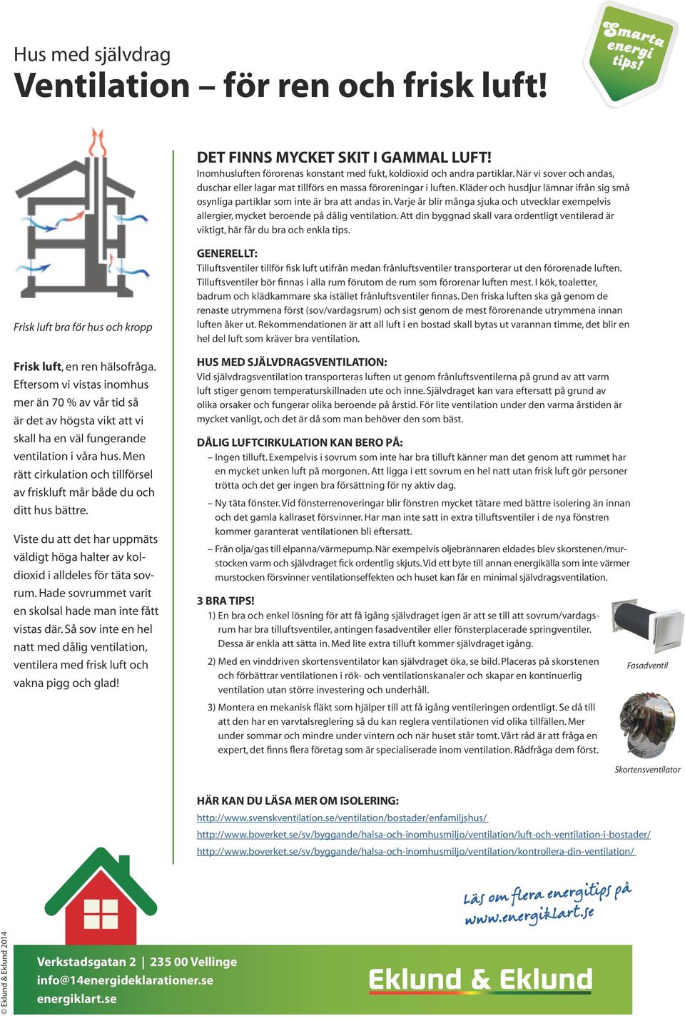 Varje år blir många sjuka och utvecklar exempelvis allergier, mycket beroende på dålig ventilation. Att din byggnad skall vara ordentligt ventilerad är viktigt, här får du bra och enkla tips.