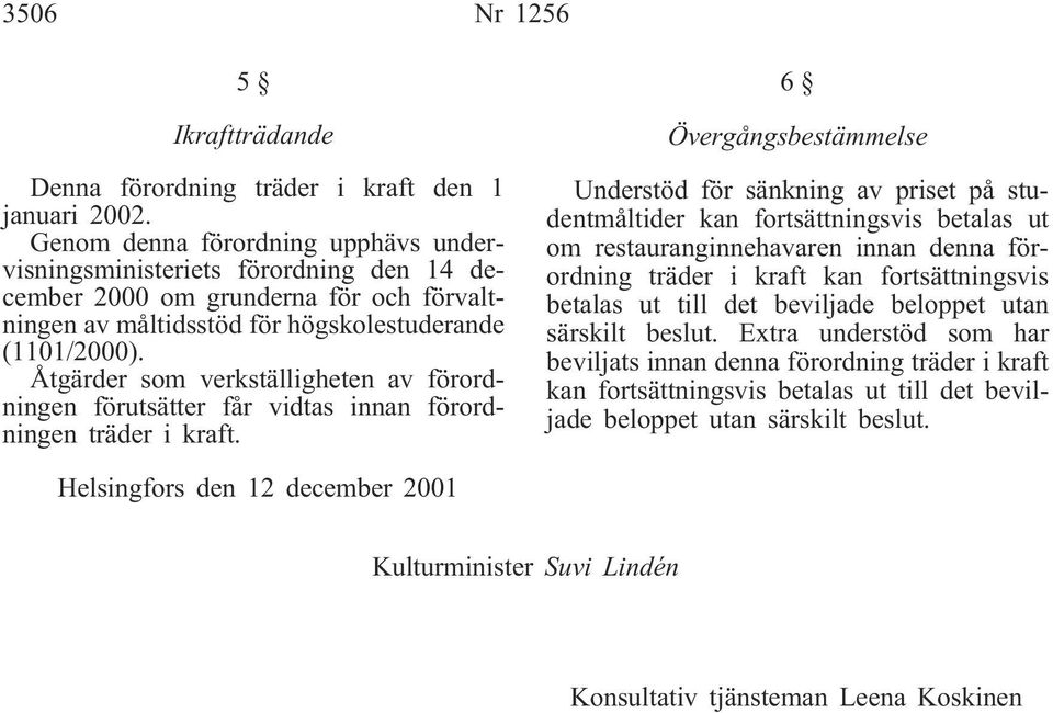 Åtgärder som verkställigheten av förordningen förutsätter får vidtas innan förordningen träder i kraft.