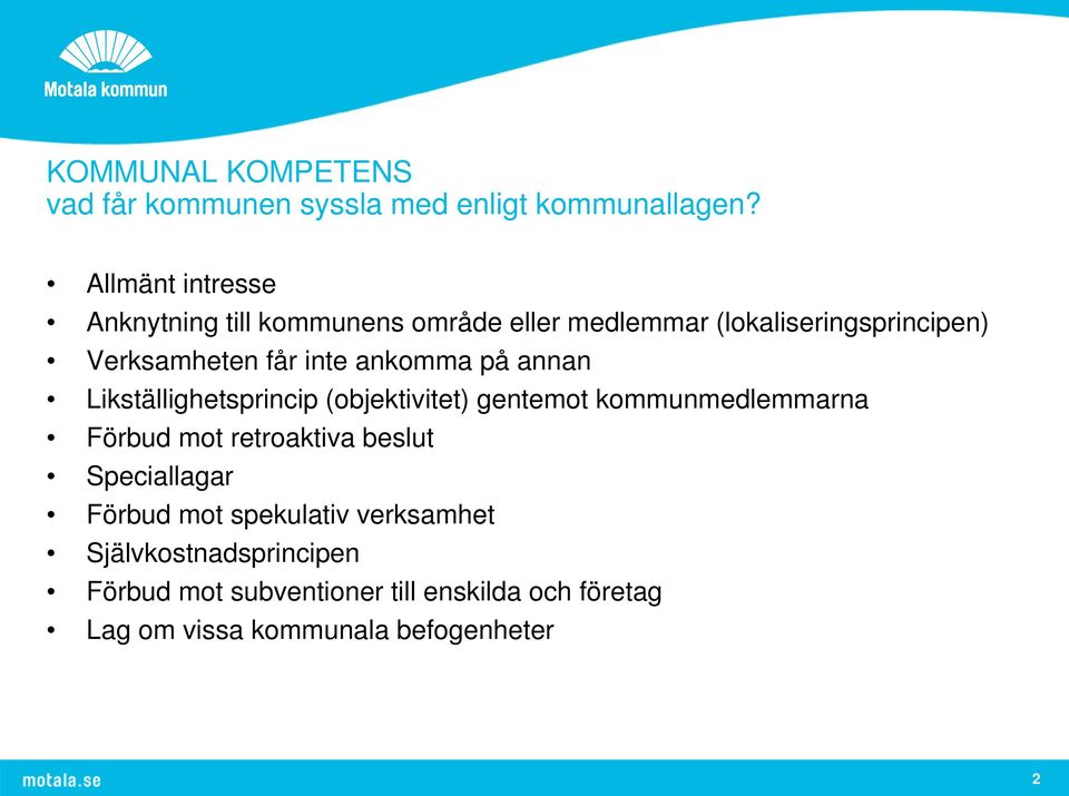 ankomma på annan Likställighetsprincip (objektivitet) gentemot kommunmedlemmarna Förbud mot retroaktiva beslut