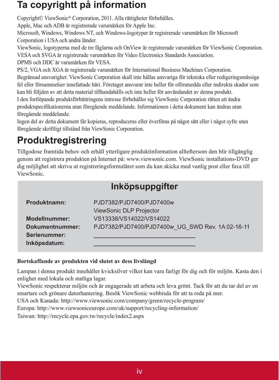 Produktregistrering Tillgodose framtida behov och erhåll ytterligare produktinformation allteftersom den blir tillgänglig Inköpsuppgifter Produktnamn: Modellnummer: Dokumentnummer: Serienummer: