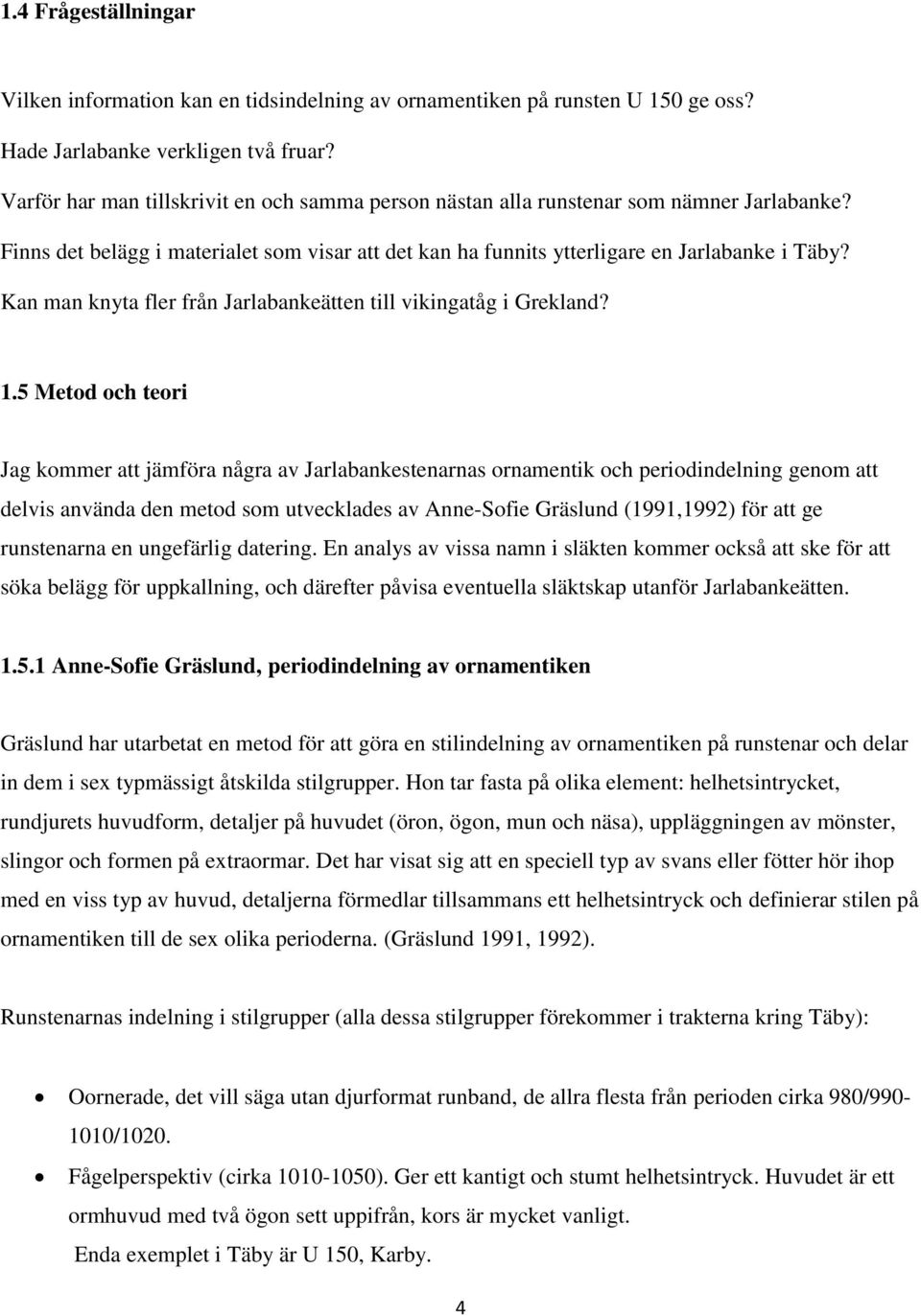 Kan man knyta fler från Jarlabankeätten till vikingatåg i Grekland? 1.