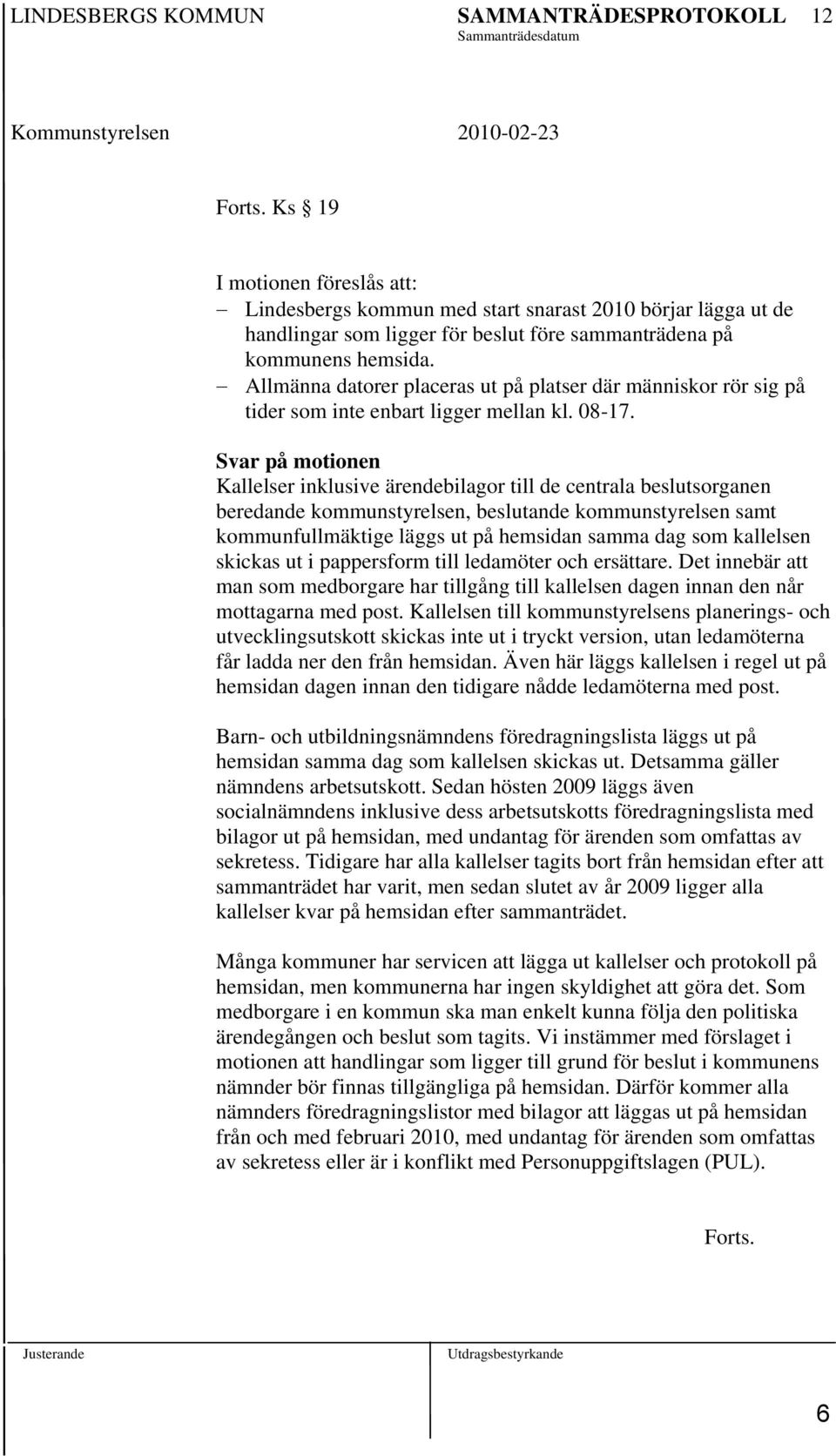 Allmänna datorer placeras ut på platser där människor rör sig på tider som inte enbart ligger mellan kl. 08-17.