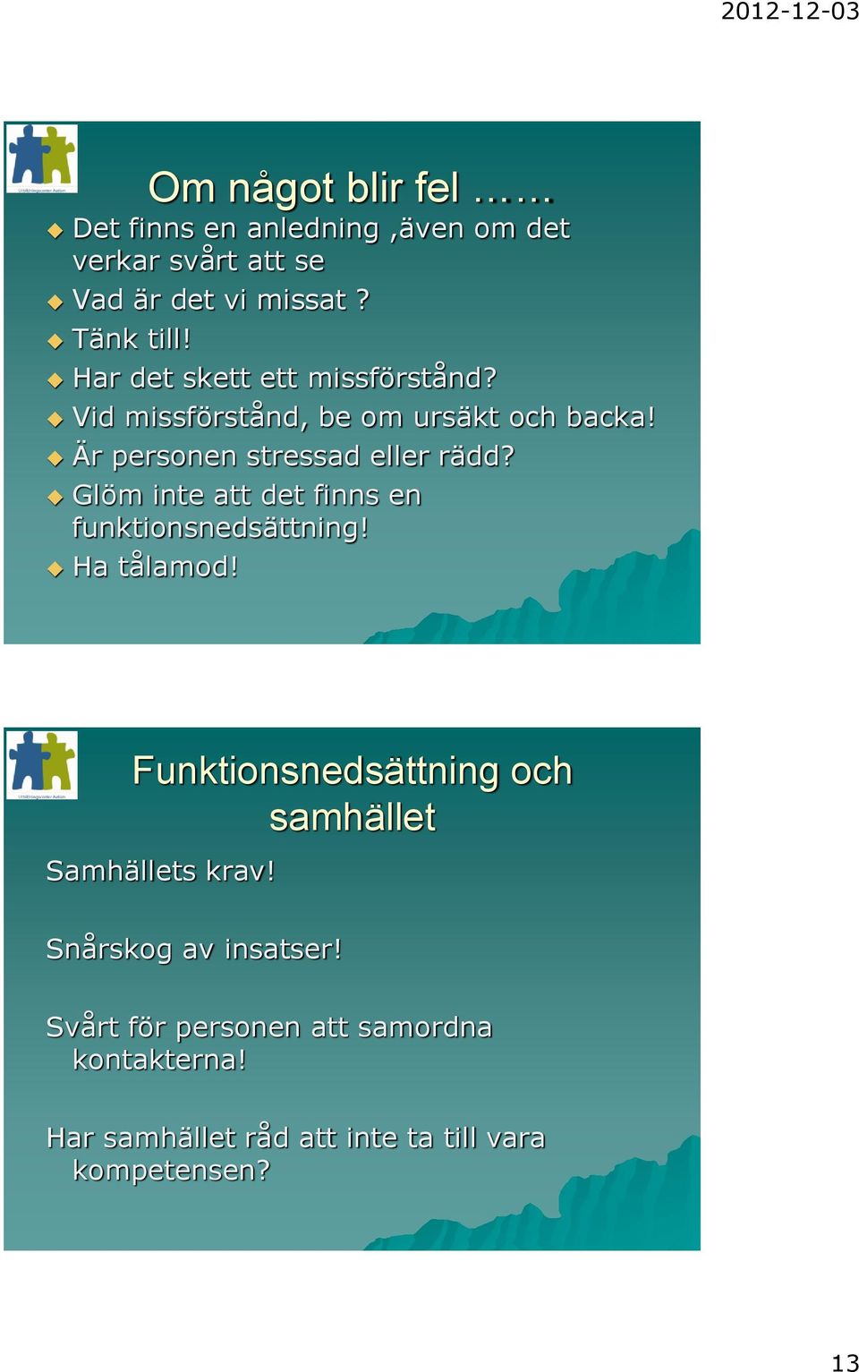 Glöm inte att det finns en funktionsnedsättning! Ha tålamod! Funktionsnedsättning och samhället Samhällets krav!