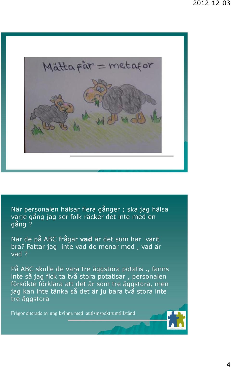 På ABC skulle de vara tre äggstora potatis.