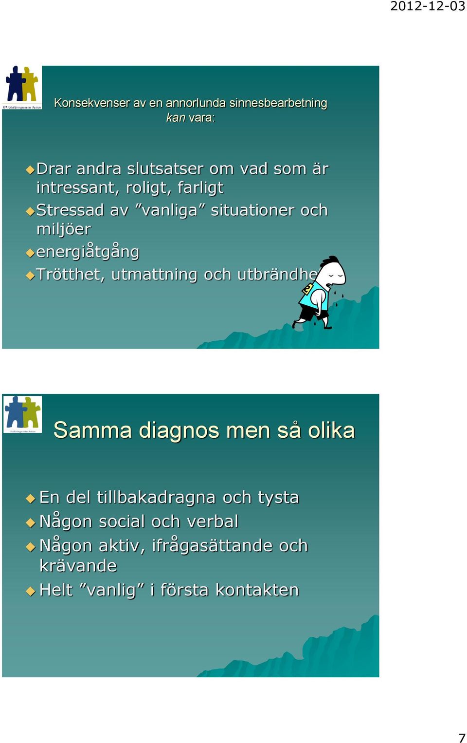 Trötthet, utmattning och utbrändhet Samma diagnos men så olika En del tillbakadragna och