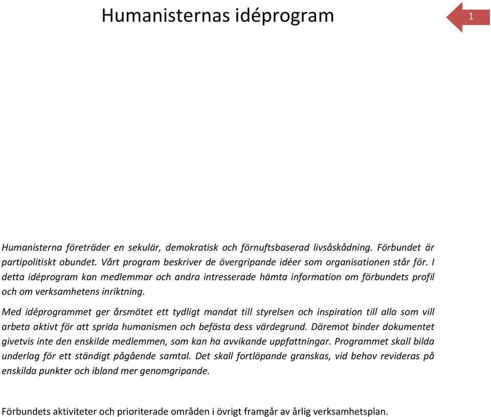 I detta idéprogram kan medlemmar och andra intresserade hämta information om förbundets profil och om verksamhetens inriktning.