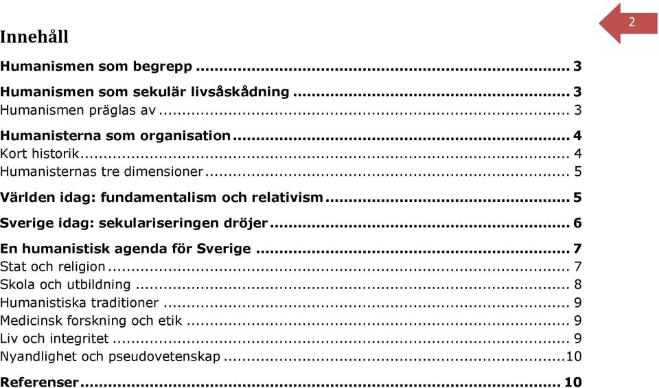 .. 5 Världen idag: fundamentalism och relativism... 5 Sverige idag: sekulariseringen dröjer... 6 En humanistisk agenda för Sverige.