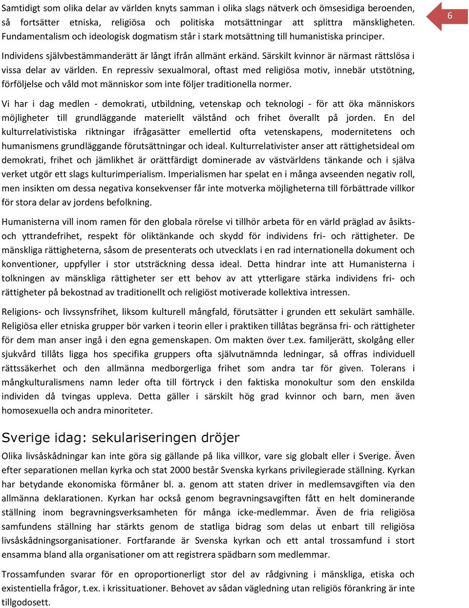 Särskilt kvinnor är närmast rättslösa i vissa delar av världen.