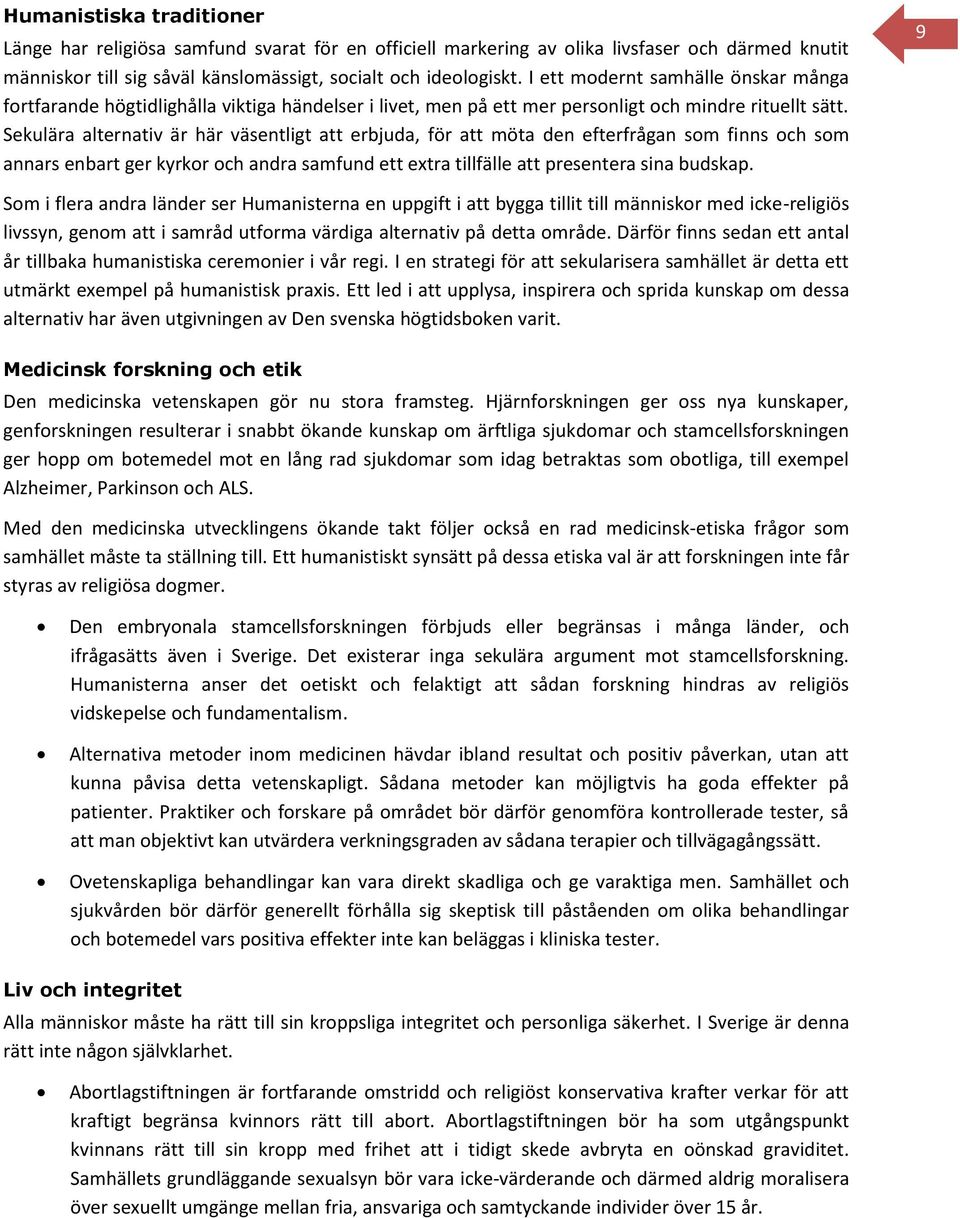 Sekulära alternativ är här väsentligt att erbjuda, för att möta den efterfrågan som finns och som annars enbart ger kyrkor och andra samfund ett extra tillfälle att presentera sina budskap.