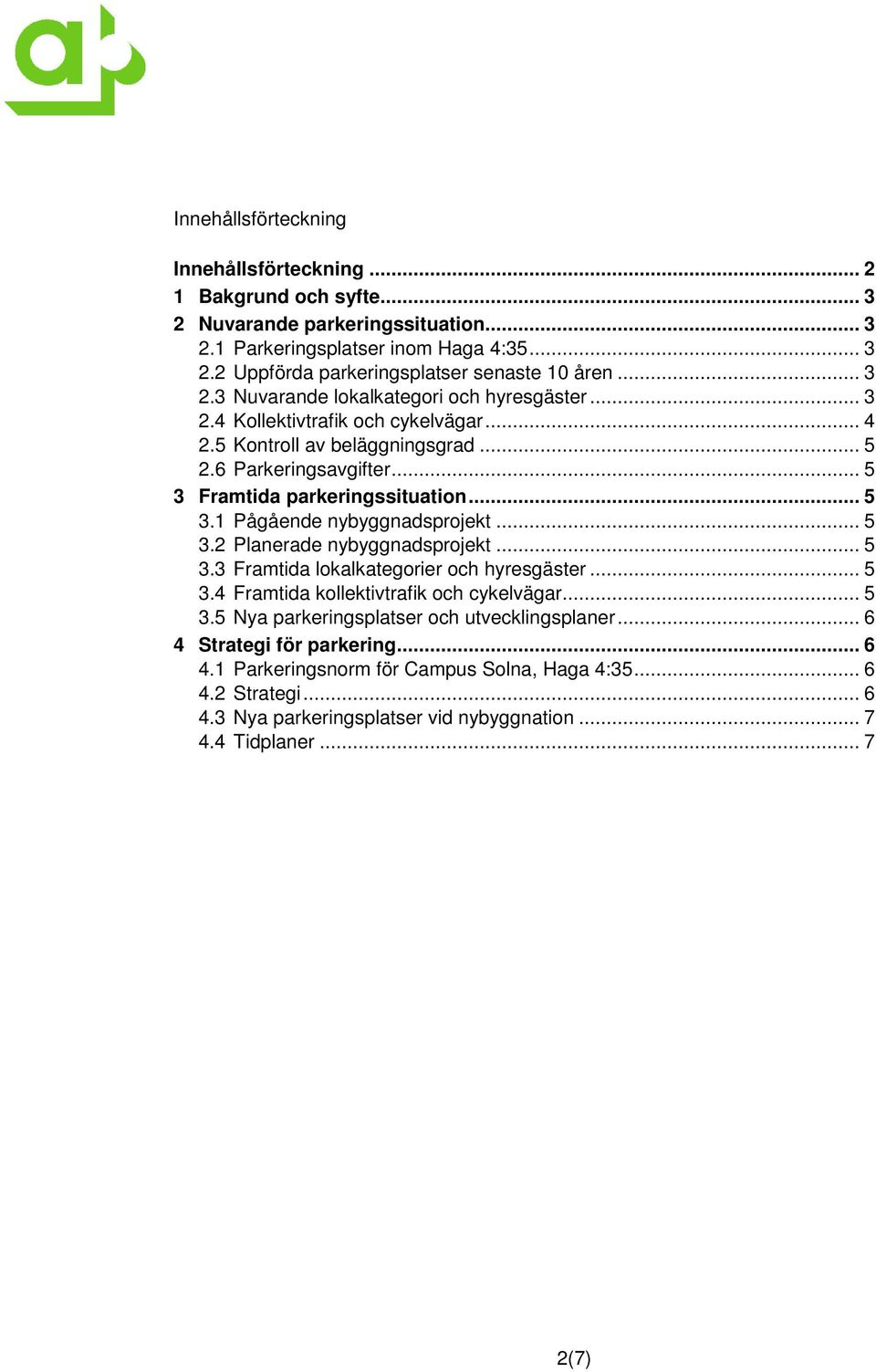 .. 5 3.2 Planerade nybyggnadsprojekt... 5 3.3 Framtida lokalkategorier och hyresgäster... 5 3.4 Framtida kollektivtrafik och cykelvägar... 5 3.5 Nya parkeringsplatser och utvecklingsplaner.