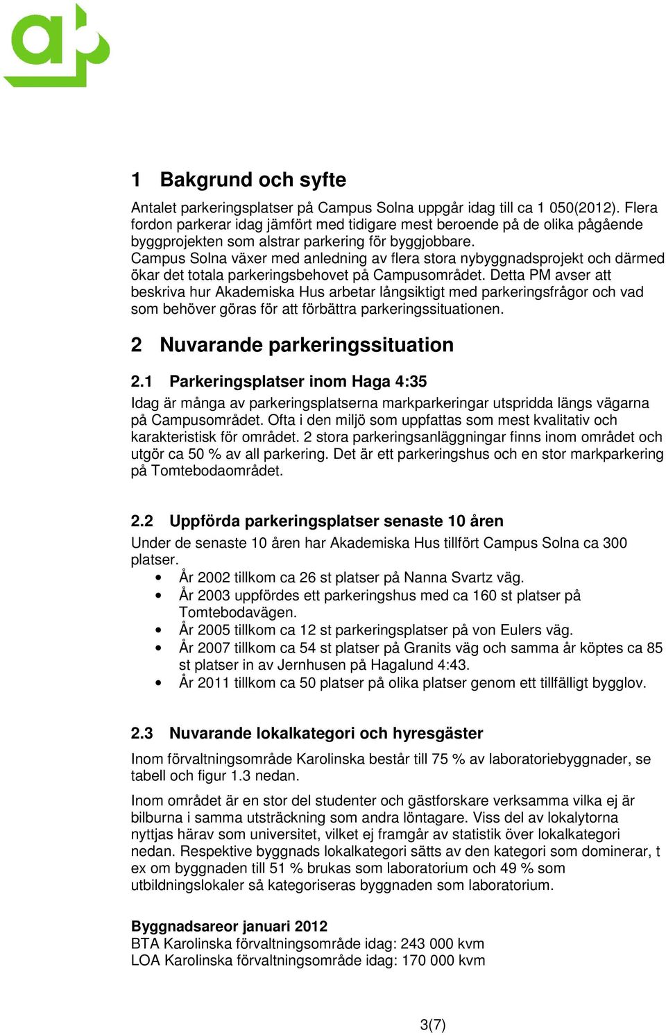 Campus Solna växer med anledning av flera stora nybyggnadsprojekt och därmed ökar det totala parkeringsbehovet på Campusområdet.