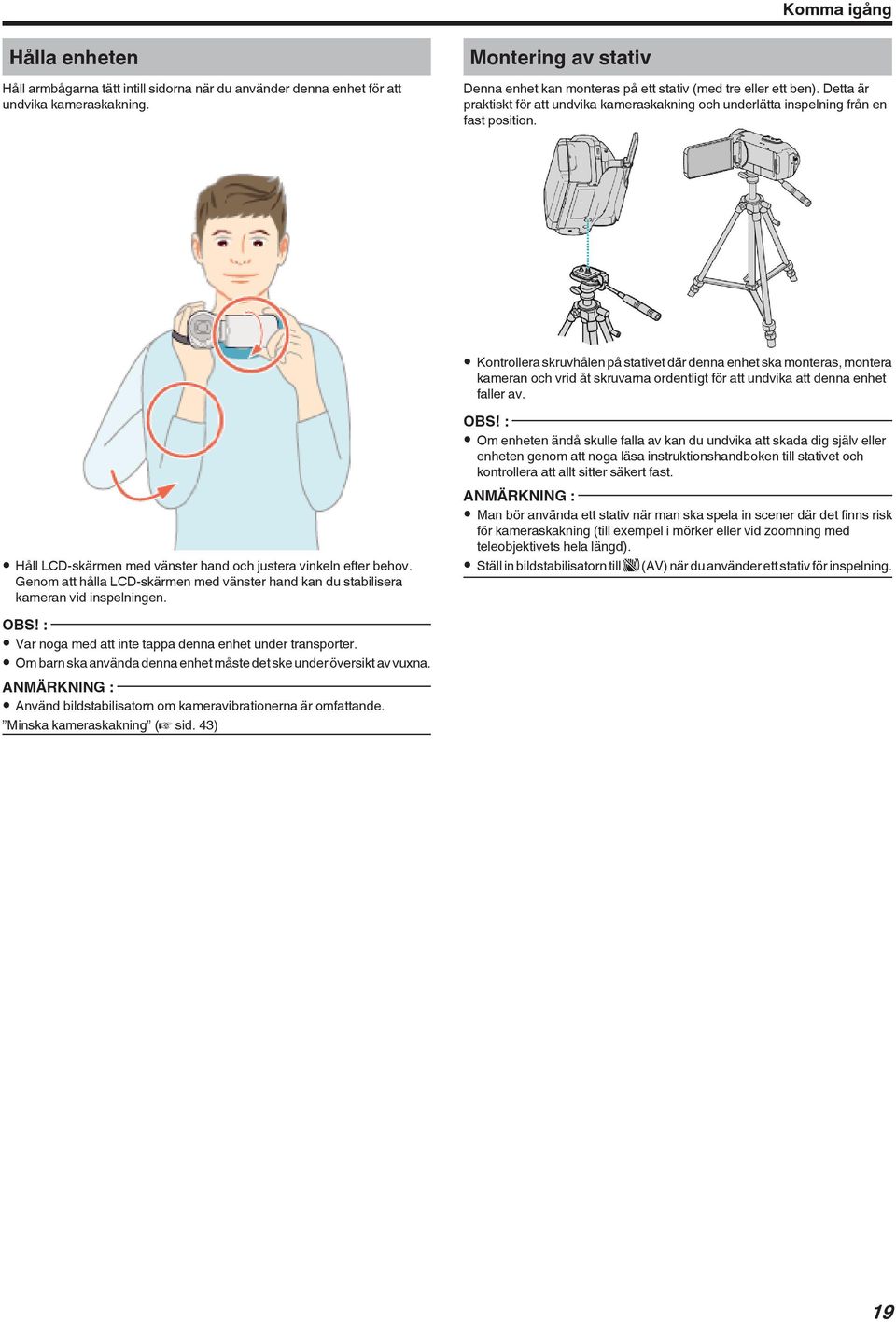 skruvarna ordentligt för att undvika att denna enhet faller av 0 Håll LCD-skärmen med vänster hand och justera vinkeln efter behov Genom att hålla LCD-skärmen med vänster hand kan du stabilisera
