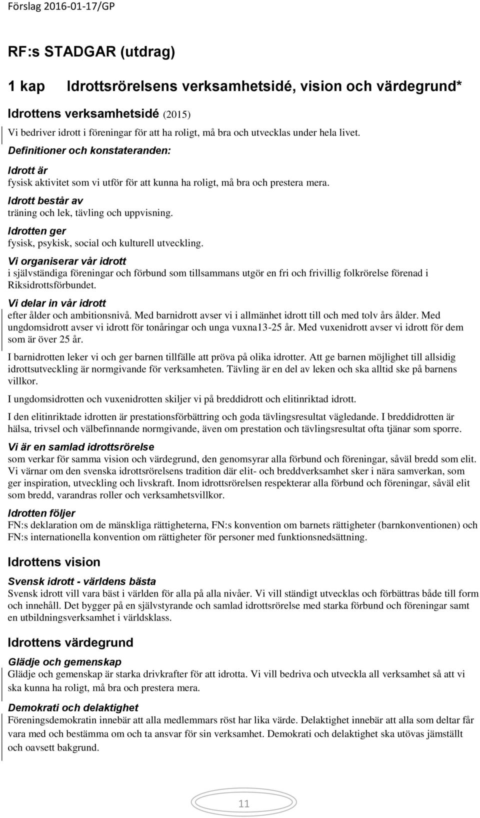 Idrotten ger fysisk, psykisk, social och kulturell utveckling.