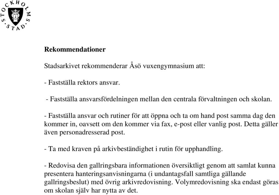 Detta gäller även personadresserad post. - Ta med kraven på arkivbeständighet i rutin för upphandling.