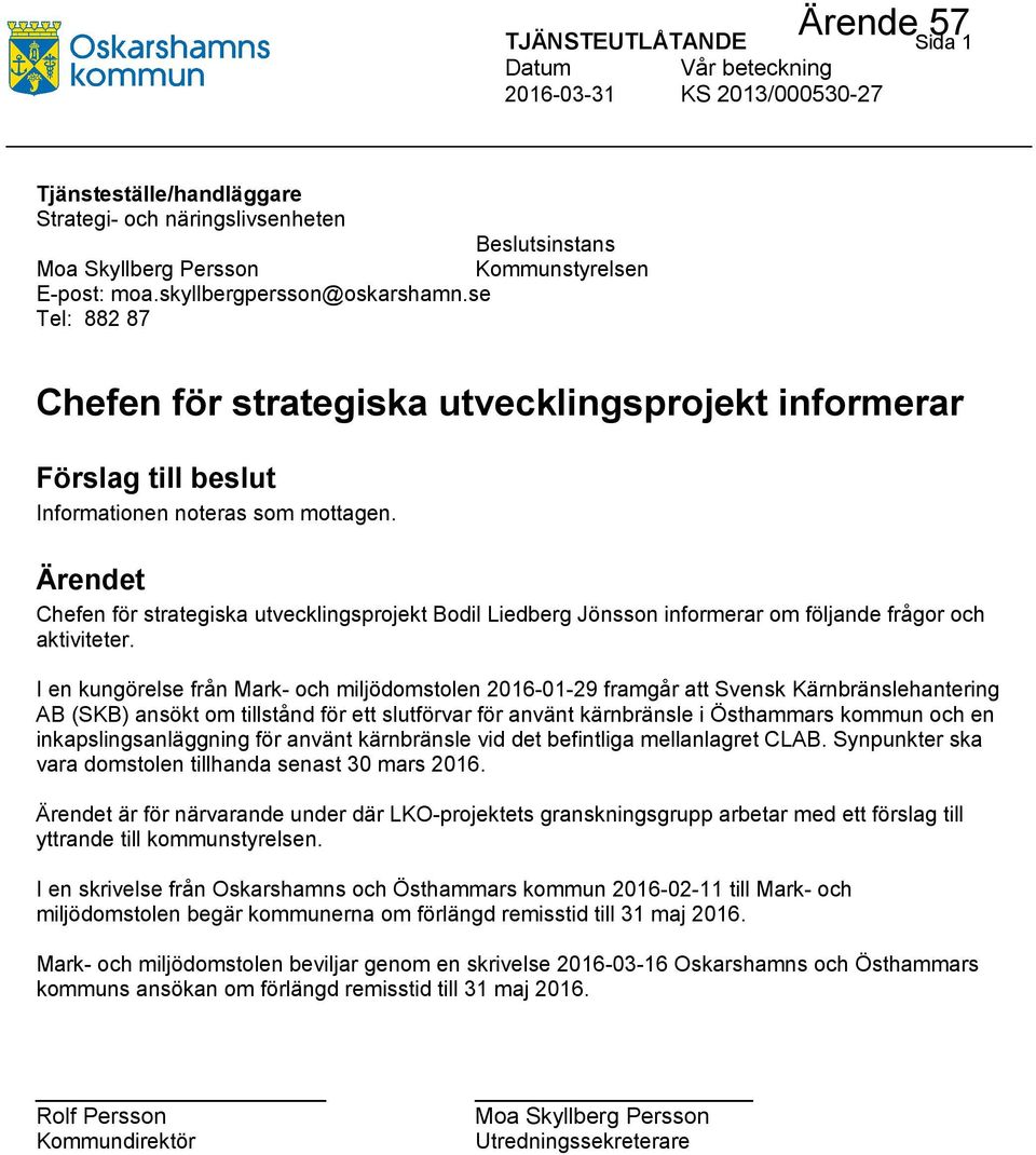 Ärendet Chefen för strategiska utvecklingsprojekt Bodil Liedberg Jönsson informerar om följande frågor och aktiviteter.