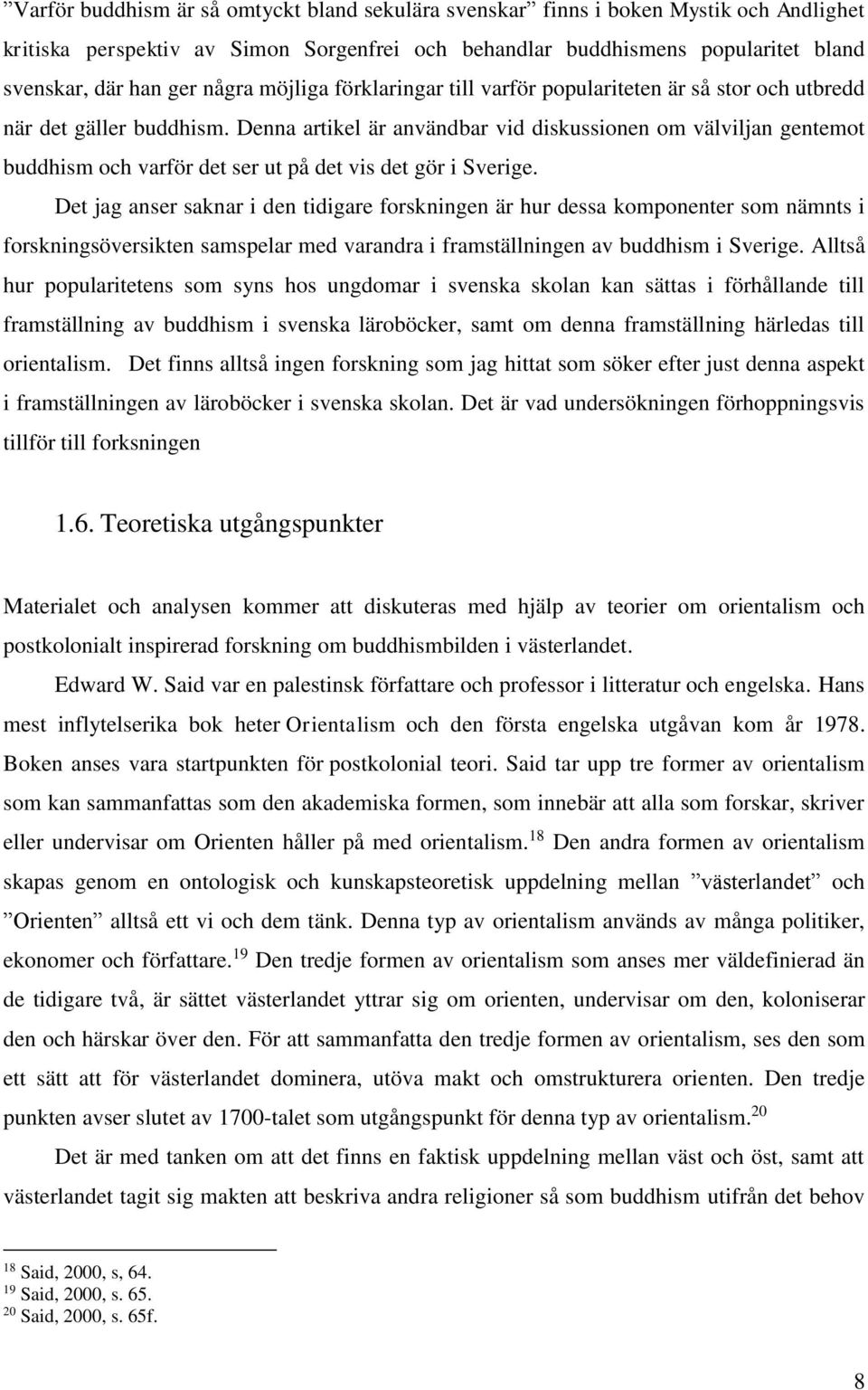 Denna artikel är användbar vid diskussionen om välviljan gentemot buddhism och varför det ser ut på det vis det gör i Sverige.