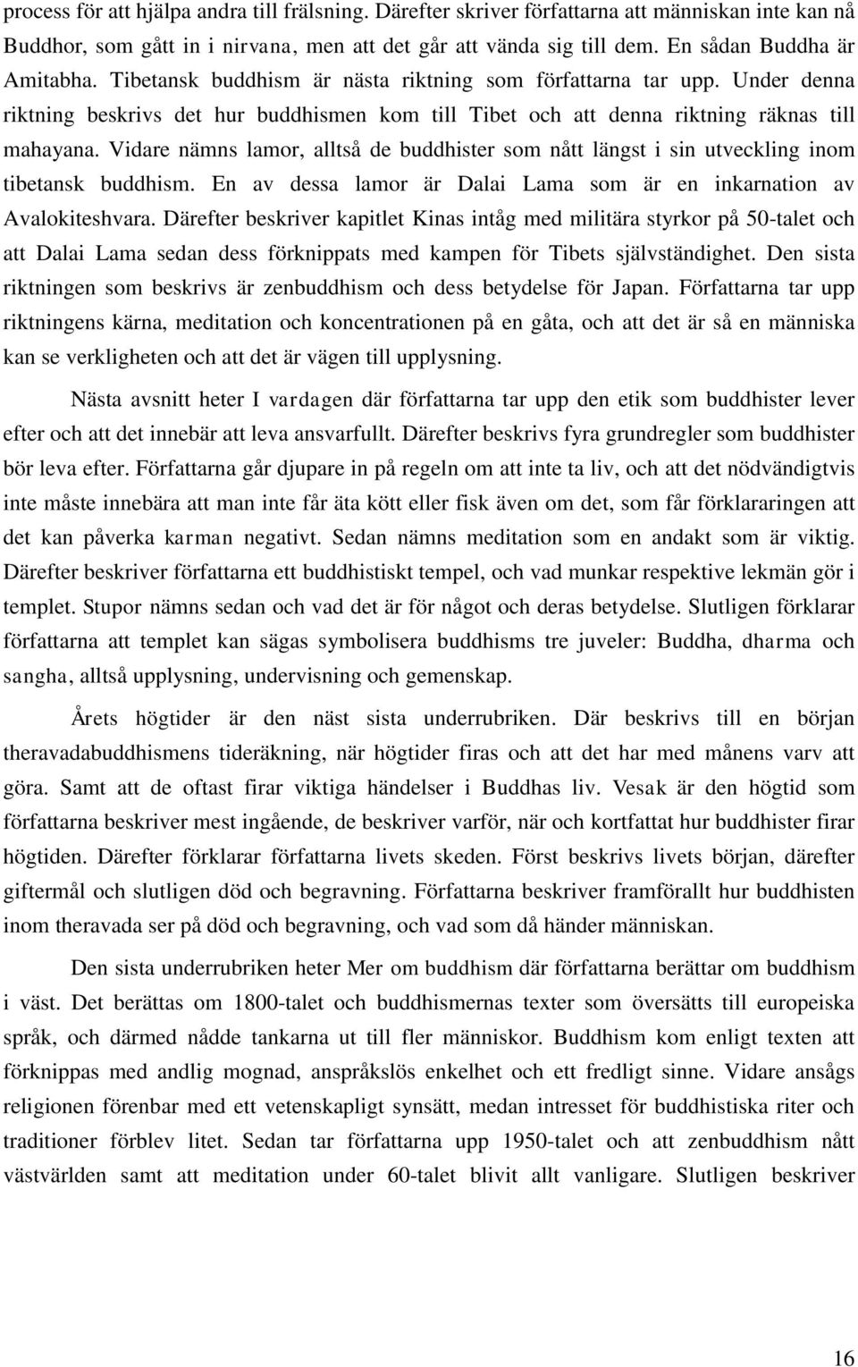 Vidare nämns lamor, alltså de buddhister som nått längst i sin utveckling inom tibetansk buddhism. En av dessa lamor är Dalai Lama som är en inkarnation av Avalokiteshvara.