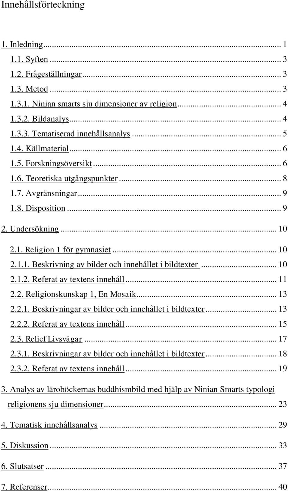 .. 10 2.1.2. Referat av textens innehåll... 11 2.2. Religionskunskap 1, En Mosaik... 13 2.2.1. Beskrivningar av bilder och innehållet i bildtexter... 13 2.2.2. Referat av textens innehåll... 15 2.3. Relief Livsvägar.