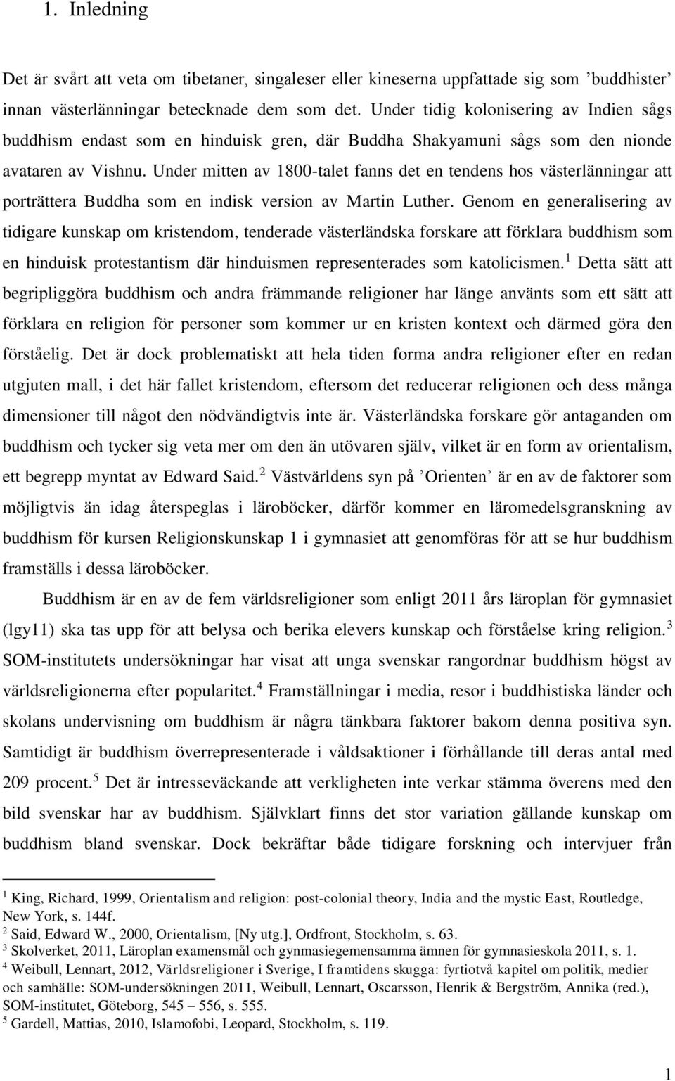 Under mitten av 1800-talet fanns det en tendens hos västerlänningar att porträttera Buddha som en indisk version av Martin Luther.