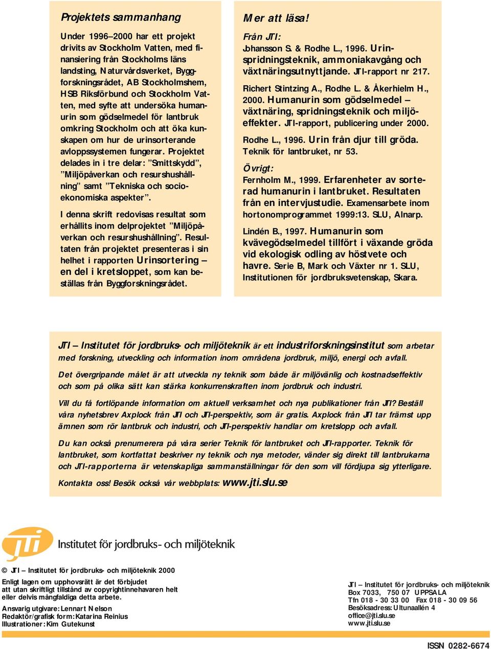 Projektet delades in i tre delar: Smittskydd, Miljöpåverkan och resurshushållning samt Tekniska och socioekonomiska aspekter.
