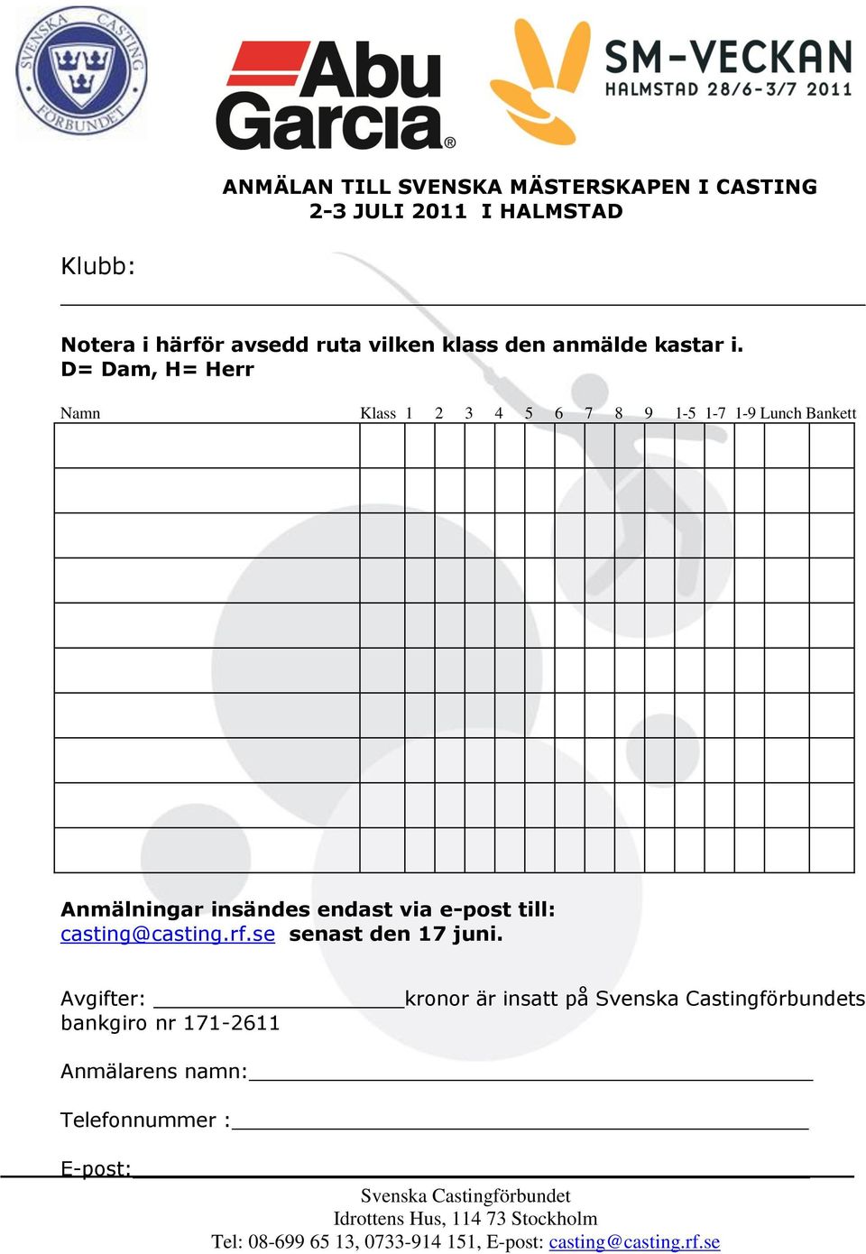 D= Dam, H= Herr Namn Klass 1 2 3 4 5 6 7 8 9 1-5 1-7 1-9 Lunch Bankett Anmälningar insändes