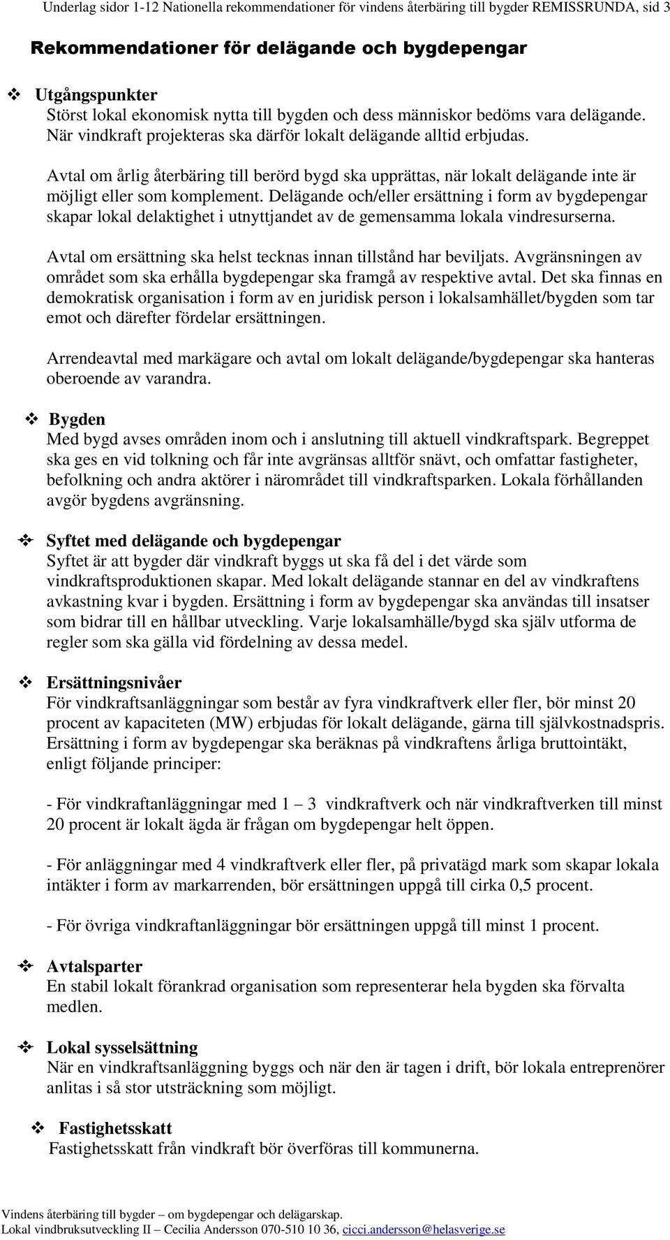 Avtal om årlig återbäring till berörd bygd ska upprättas, när lokalt delägande inte är möjligt eller som komplement.