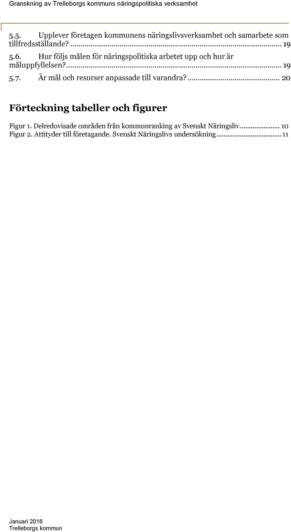 Hur följs målen för näringspolitiska arbetet upp och hur är måluppfyllelsen?... 19 5.7.