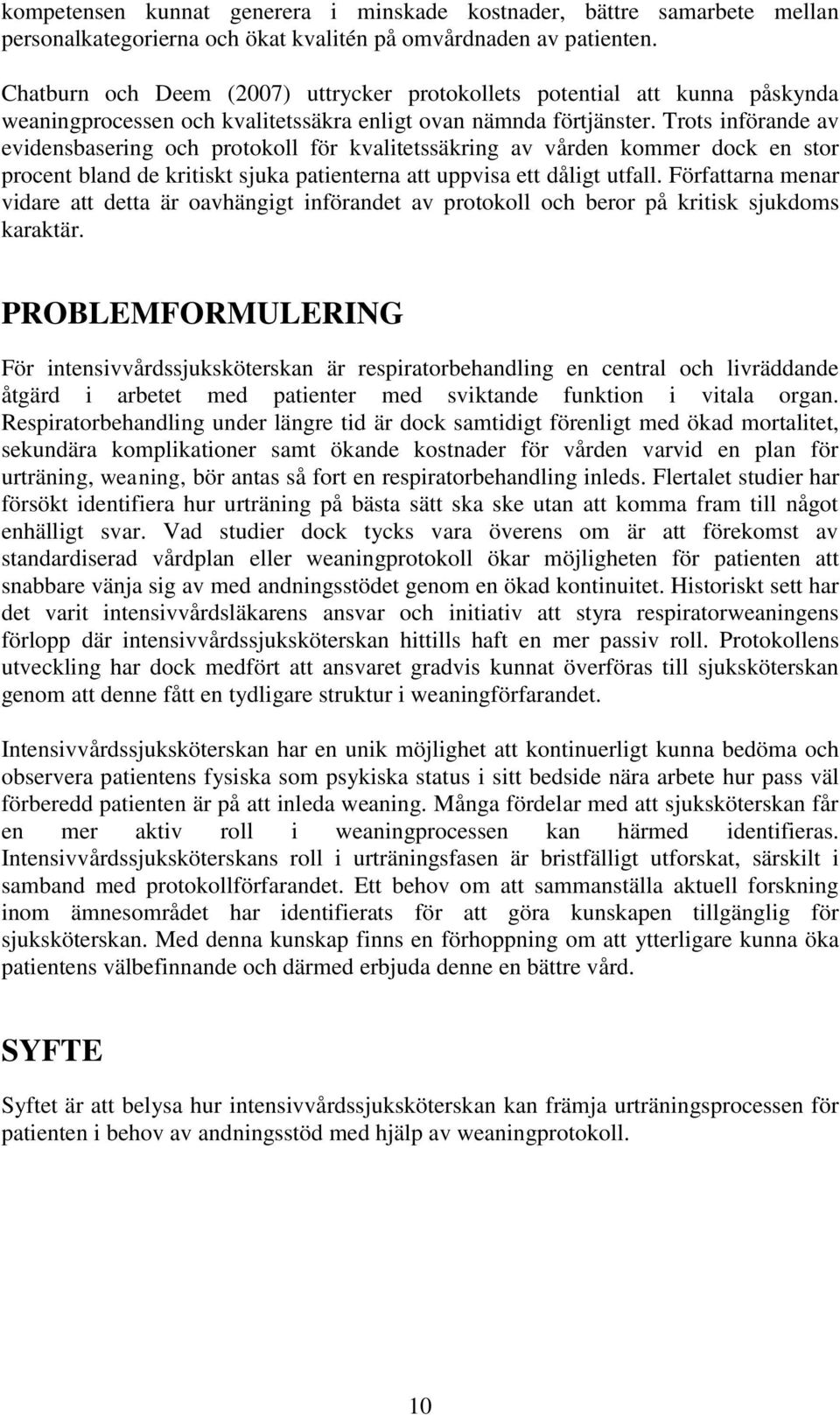 Trots införande av evidensbasering och protokoll för kvalitetssäkring av vården kommer dock en stor procent bland de kritiskt sjuka patienterna att uppvisa ett dåligt utfall.
