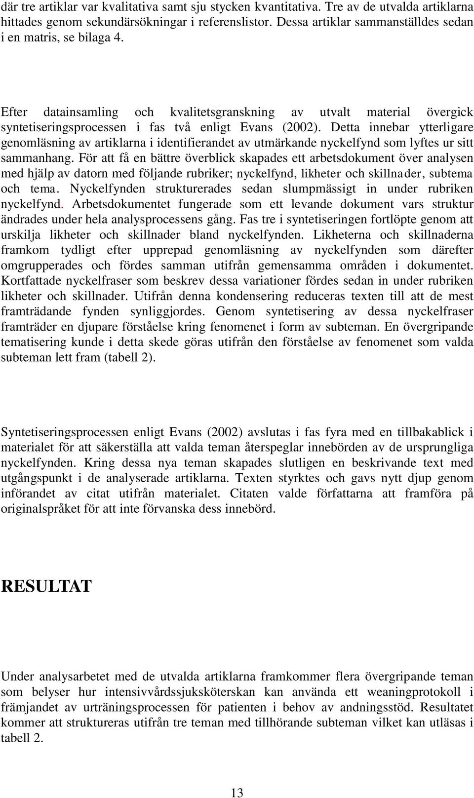Detta innebar ytterligare genomläsning av artiklarna i identifierandet av utmärkande nyckelfynd som lyftes ur sitt sammanhang.
