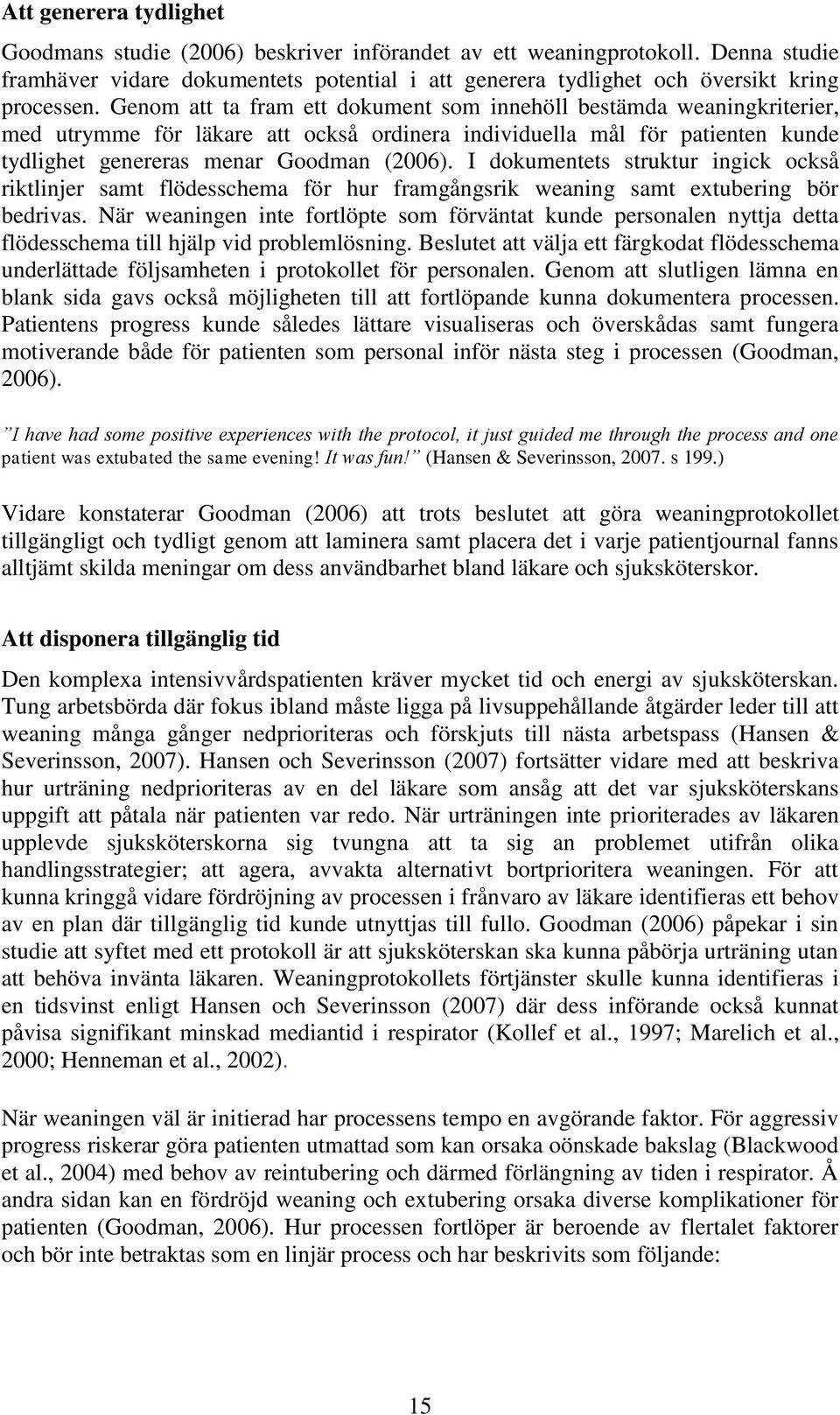 I dokumentets struktur ingick också riktlinjer samt flödesschema för hur framgångsrik weaning samt extubering bör bedrivas.