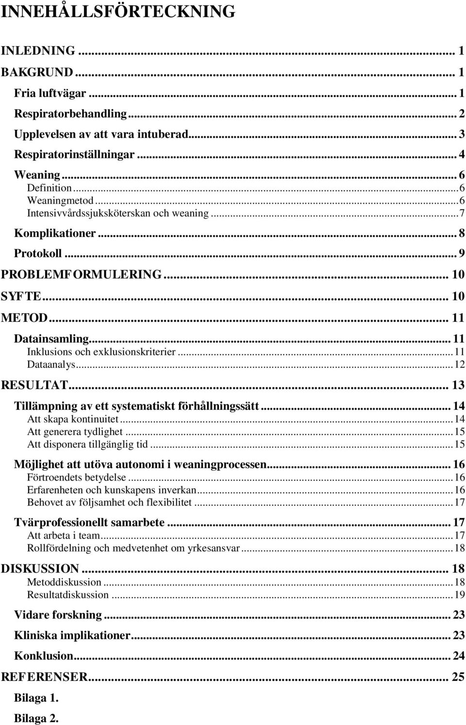 .. 11 Inklusions och exklusionskriterier... 11 Dataanalys... 12 RESULTAT... 13 Tillämpning av ett systematiskt förhållningssätt... 14 Att skapa kontinuitet... 14 Att generera tydlighet.