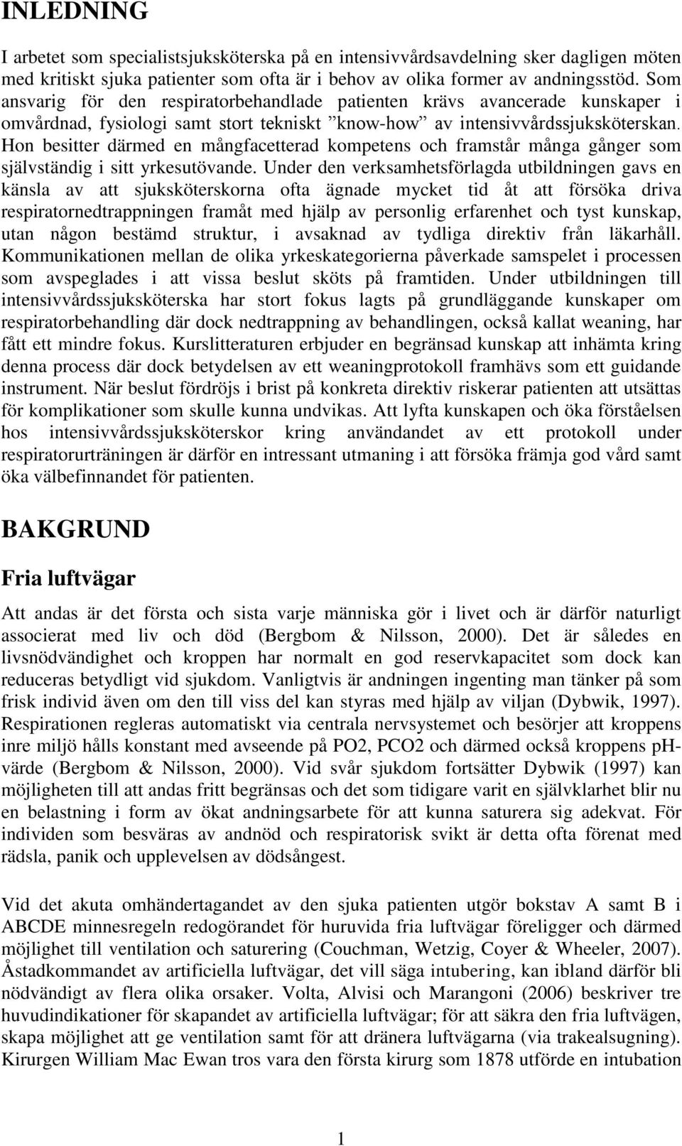 Hon besitter därmed en mångfacetterad kompetens och framstår många gånger som självständig i sitt yrkesutövande.