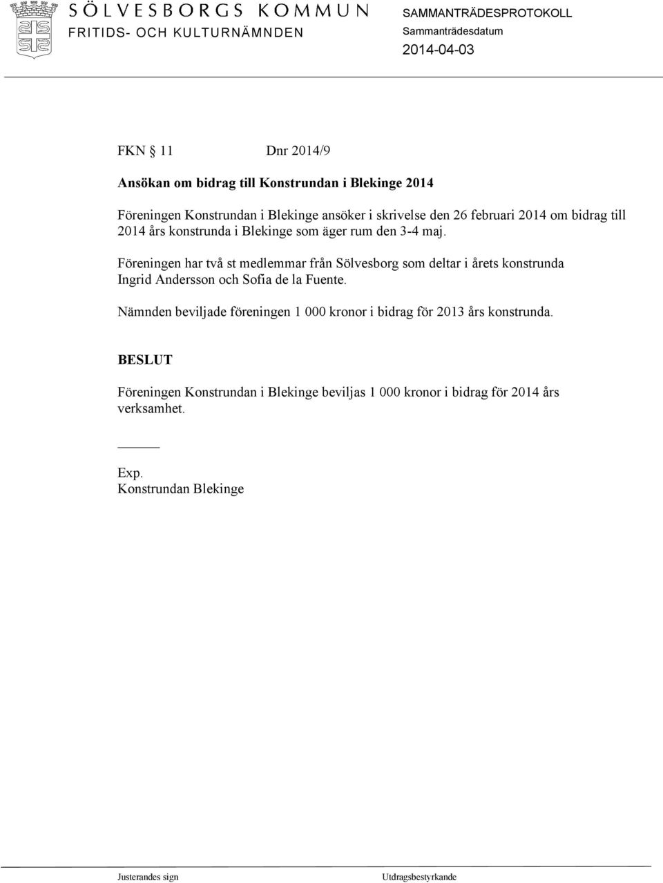 Föreningen har två st medlemmar från Sölvesborg som deltar i årets konstrunda Ingrid Andersson och Sofia de la Fuente.