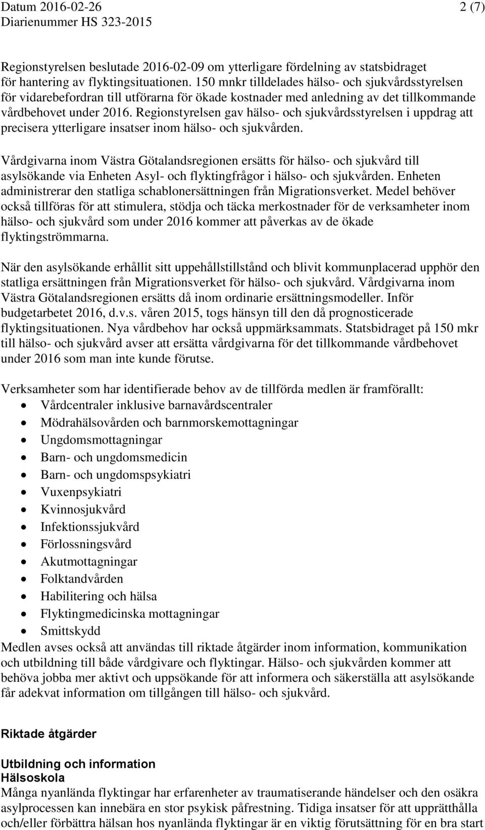 Regionstyrelsen gav hälso- och sjukvårdsstyrelsen i uppdrag att precisera ytterligare insatser inom hälso- och sjukvården.