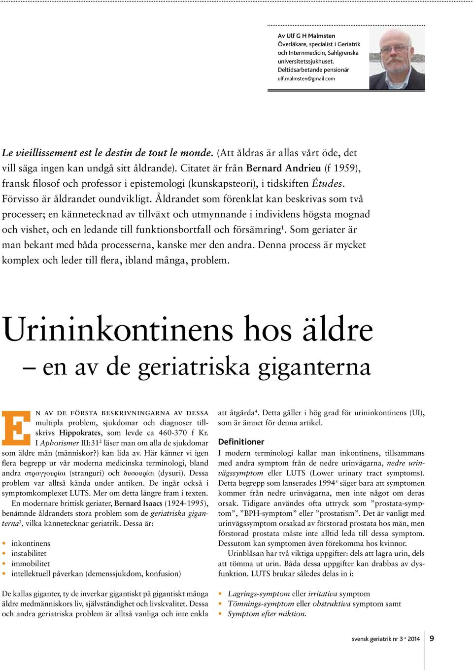 Citatet är från Bernard Andrieu (f 1959), fransk filosof och professor i epistemologi (kunskapsteori), i tidskiften Études. Förvisso är åldrandet oundvikligt.