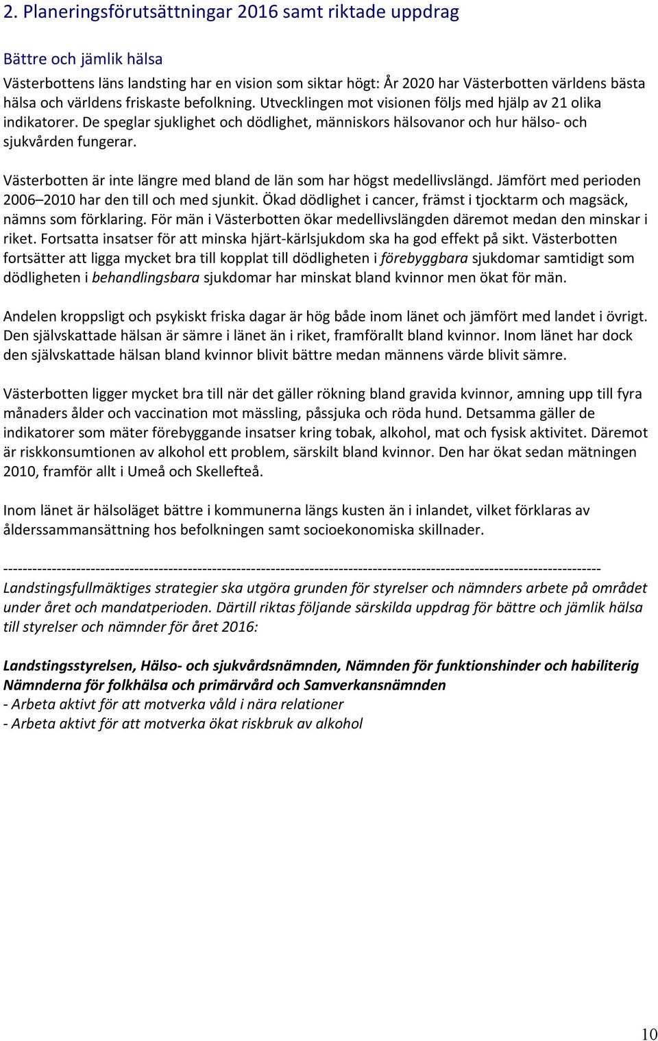 Västerbotten är inte längre med bland de län som har högst medellivslängd. Jämfört med perioden 2006 2010 har den till och med sjunkit.