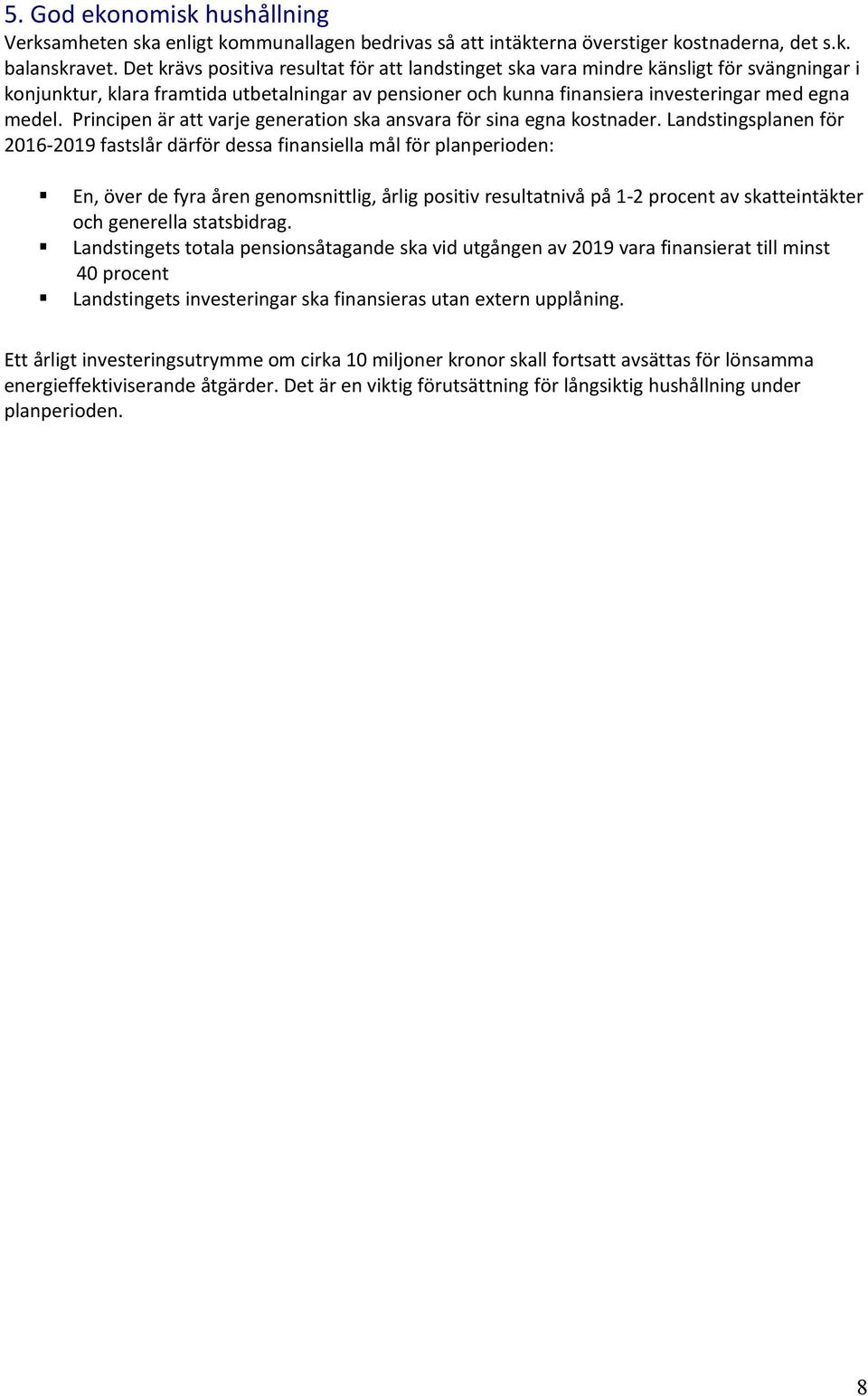 Principen är att varje generation ska ansvara för sina egna kostnader.