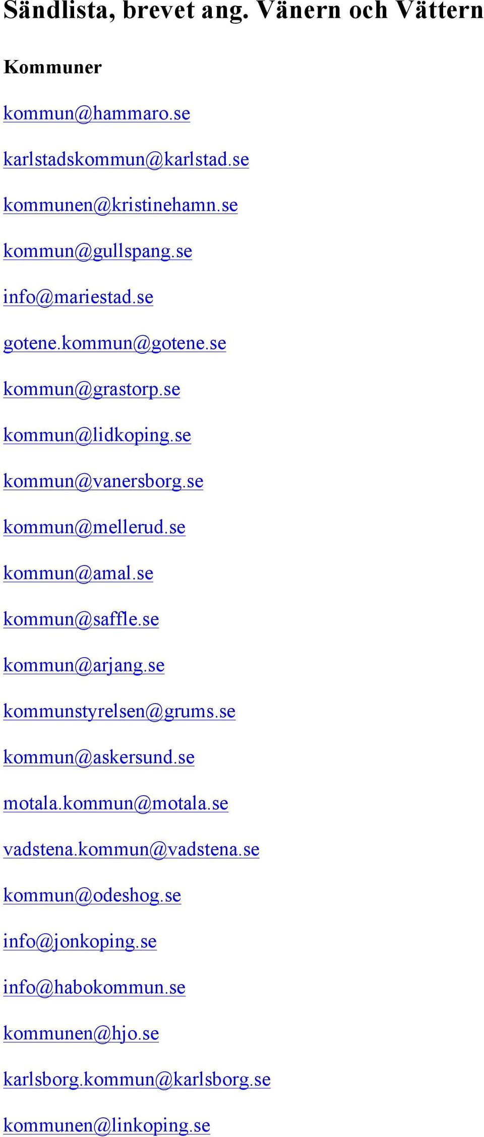 se kommun@mellerud.se kommun@amal.se kommun@saffle.se kommun@arjang.se kommunstyrelsen@grums.se kommun@askersund.se motala.