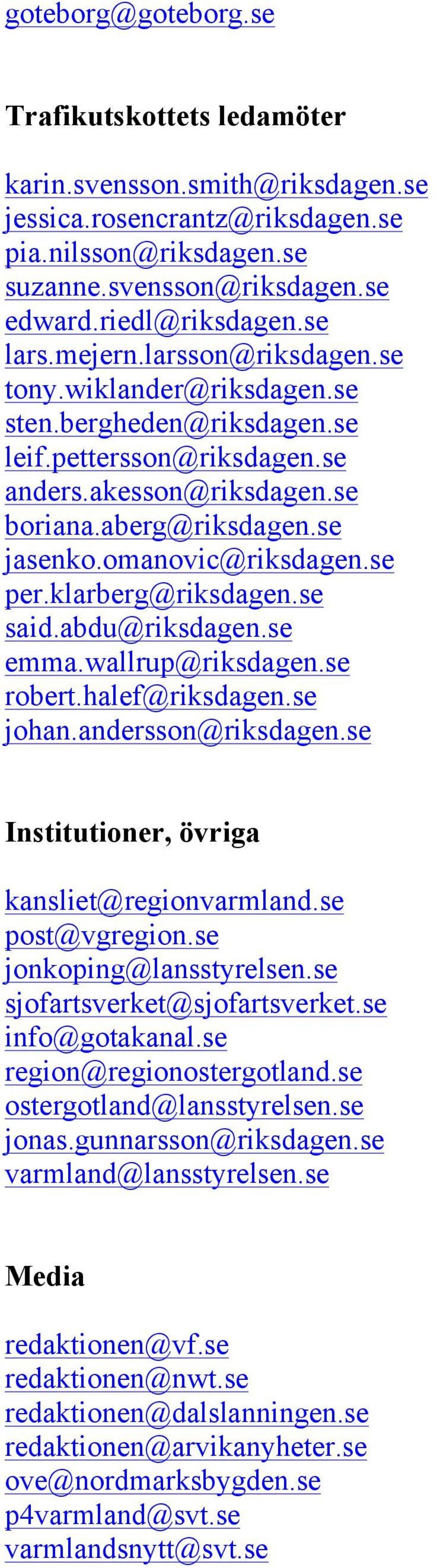 omanovic@riksdagen.se per.klarberg@riksdagen.se said.abdu@riksdagen.se emma.wallrup@riksdagen.se robert.halef@riksdagen.se johan.andersson@riksdagen.se Institutioner, övriga kansliet@regionvarmland.