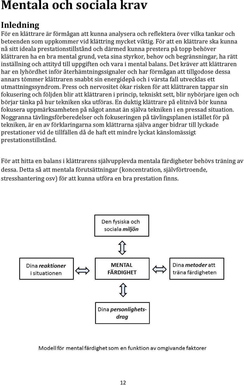 inställning och attityd till uppgiften och vara i mental balans.