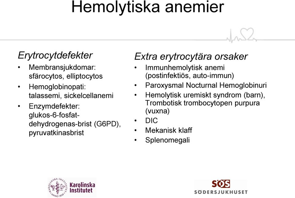 Extra erytrocytära orsaker Immunhemolytisk anemi (postinfektiös, auto immun) Paroxysmal Nocturnal