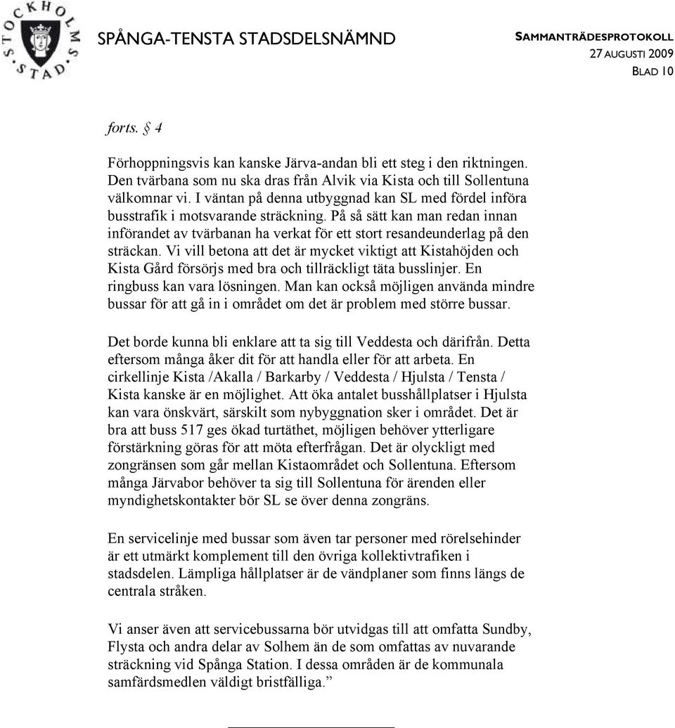 På så sätt kan man redan innan införandet av tvärbanan ha verkat för ett stort resandeunderlag på den sträckan.